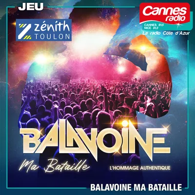 GAGNEZ DES PLACES POUR "BALAVOINE MA BATAILLE" AU ZENITH DE TOULON