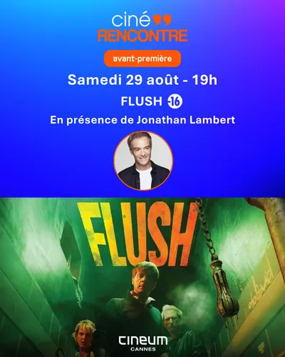 GAGNEZ DES INVITATIONS POUR L'AVANT-PREMIERE DE "FLUSH" AU CINEUM CANNES