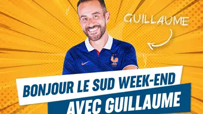 Bonjour le sud week-end avec Guillaume