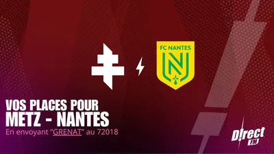 Ligue 1 : Tentez de gagner vos places pour FC Metz - FC Nantes