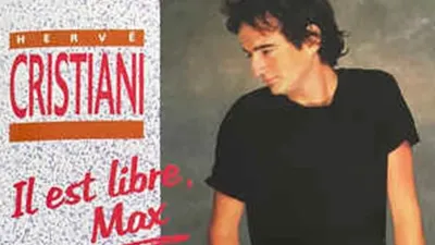 "Il est libre, Max" : le succès tardif d’Hervé Cristiani