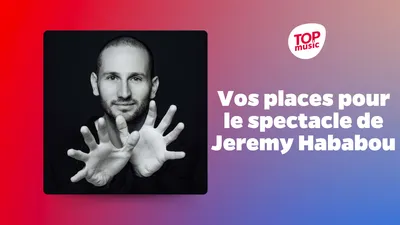 Vos places pour le spectacle de Jeremy Hababou!