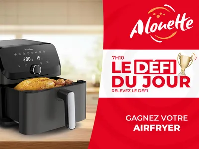 LE DÉFI DU JOUR - Alouette vous offre votre Airfryer !