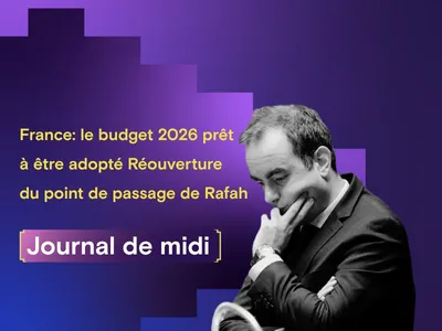 France : le budget 2026 en voie d’adoption ; Rafah : réouverture du...