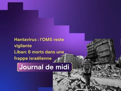 Hantavirus : l’OMS reste vigilante, Liban: 6 morts dans une frappe...
