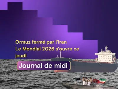 Le détroit d'Ormuz fermé par l’Iran, le Mondial 2026 s'ouvre ce jeudi