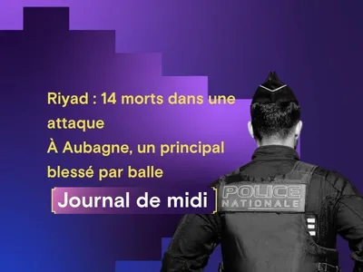 Riyad : 14 morts dans une attaque, France: à Aubagne, un principal...
