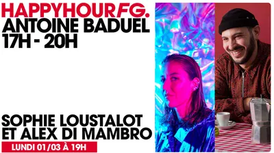 HAPPY HOUR FG AVEC ANTOINE BADUEL. L'INTERVIEW : SOPHIE LOUSTALOT &...
