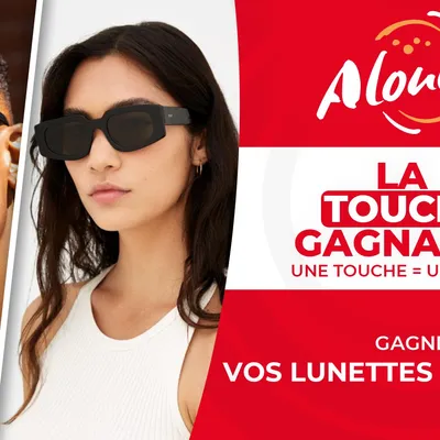 LA TOUCHE GAGNANTE - Alouette vous offre vos lunettes de soleil !