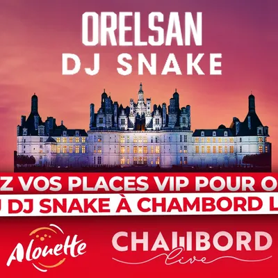 Gagnez vos places pour Orelsan et DJ Snake à Chambord Live !
