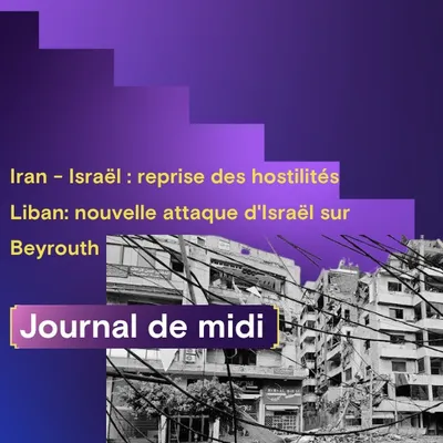 Iran - Israël : reprise des hostilités, Liban: nouvelle attaque...