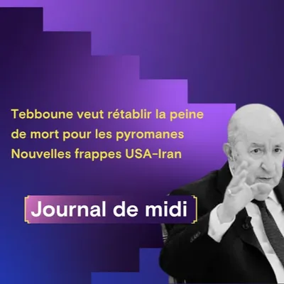 Tebboune veut rétablir la peine de mort pour les pyromanes,...
