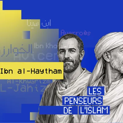 Ibn al-Haytham : père de l’optique et de la méthode scientifique...