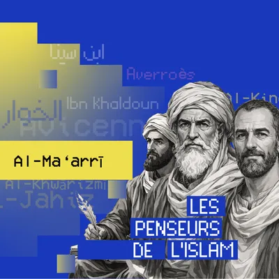 Al-Ma‘arrī : le poète philosophe de la lucidité et du doute