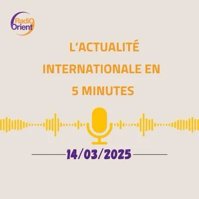 L'actualité internationale en 5 minutes 14/03/25
