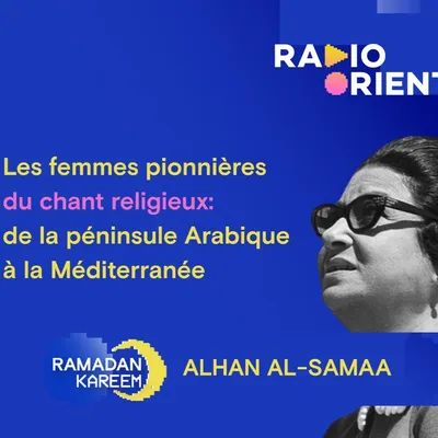 Les femmes pionnières du chant religieux: de la péninsule Arabique...