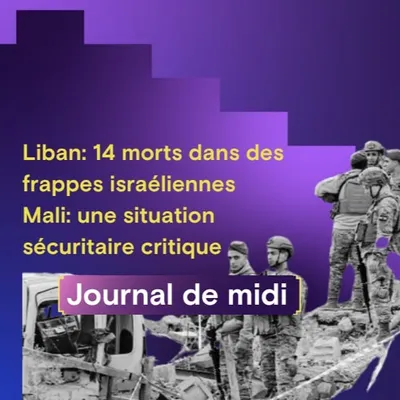 Liban: 14 morts dans des frappes israéliennes, Mali: une situation...
