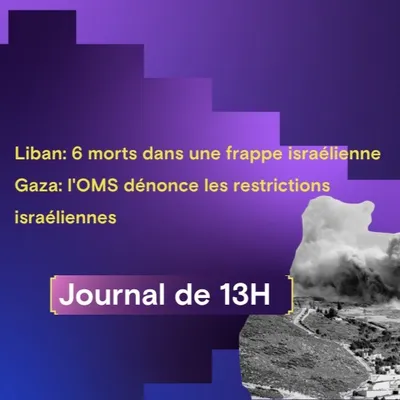  Liban: 6 morts dans une frappe israélienne,  Gaza: l'OMS dénonce...