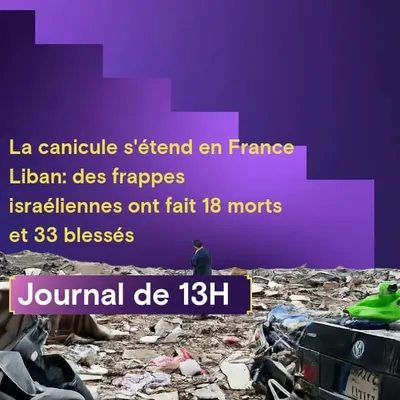 La canicule s'étend en France,  Liban: des frappes israéliennes ont...