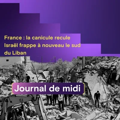 France : la canicule recule, Israël frappe à nouveau le sud du Liban