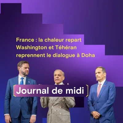 France : la chaleur repart, Washington et Téhéran reprennent le...