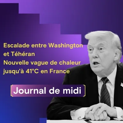 Escalade entre Washington et Téhéran, nouvelle vague de chaleur...