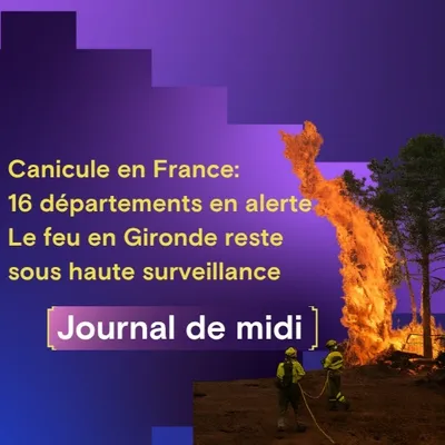 Canicule en France : 16 départements en alerte, le feu en Gironde...