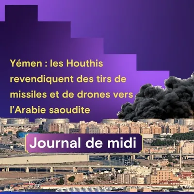 Yémen : les Houthis revendiquent des tirs de missiles et de drones...