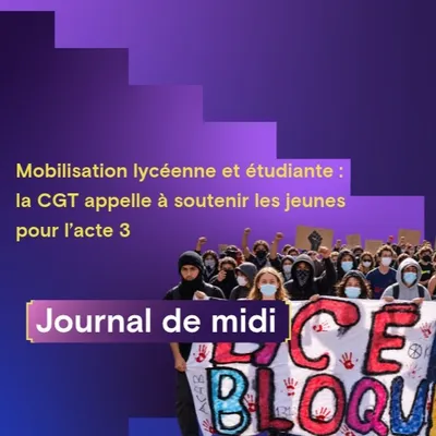 Mobilisation lycéenne et étudiante : la CGT appelle à soutenir les...