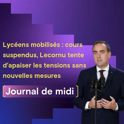Lycéens mobilisés : cours suspendus, Lecornu tente d’apaiser les...