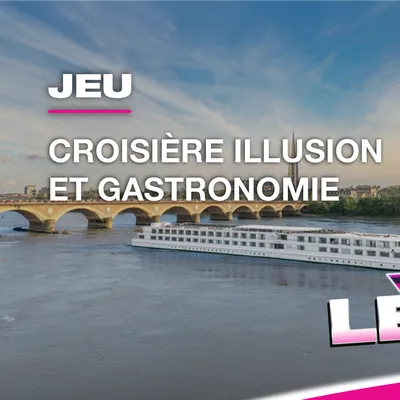 Gagnez votre croisière Illusion et gastronomie sur la Garonne et la...
