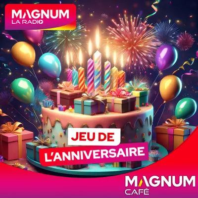 (MAGNUM CAFÉ) LE JEU DE L'ANNIVERSAIRE DU MARDI 25 AOÛT