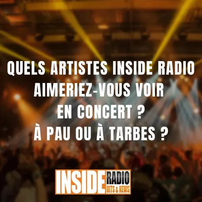 Quels artistes aimeriez vous voir en concert ? A Pau ou à Tarbes ? 