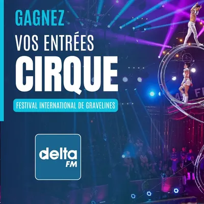 Delta FM vous invite au Festival International du Cirque à...