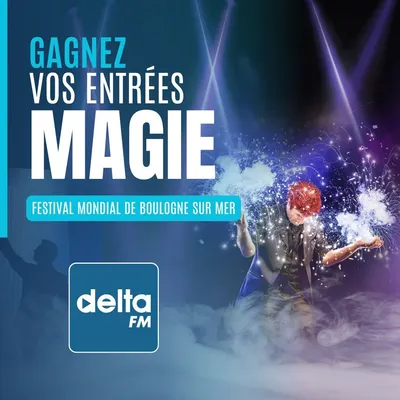 Delta FM vous invite au Festival Mondial de la Magie à...