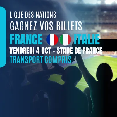 Gagnez vos billets pour France - Italie au Stade de France