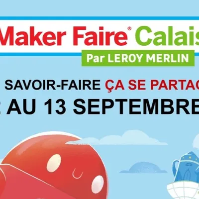 Calais : 1ère édition du Maker-Faire Calais ce week-end au Forum...