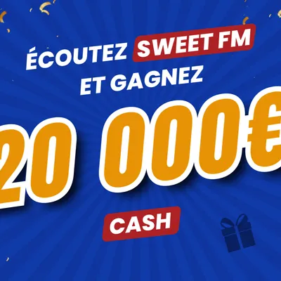 Gagnez 20 000 € cash avec Sweet FM !