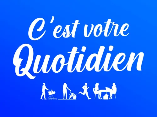 C'est votre quotidien