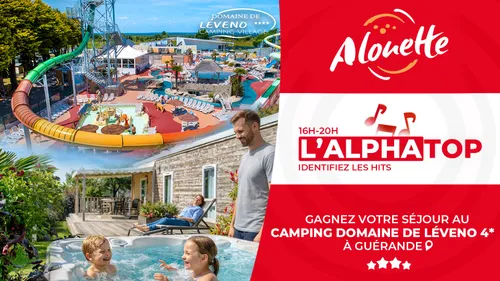 L'ALPHATOP - Gagnez des week-ends au camping Domaine de Léveno...