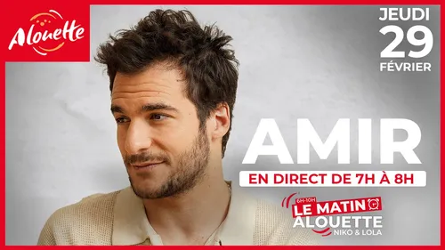 Jeudi 29 février, réveillez-vous avec Amir dans Le Matin Alouette !