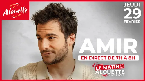 Jeudi 29 février, réveillez-vous avec Amir dans Le Matin Alouette !