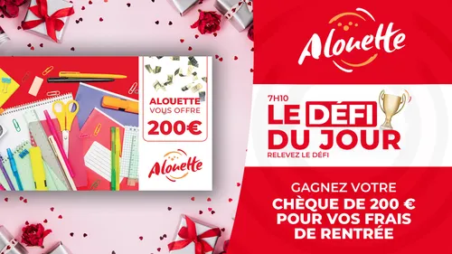 LE DÉFI DU JOUR - Alouette vous offre un chèque de 200€ pour vos...