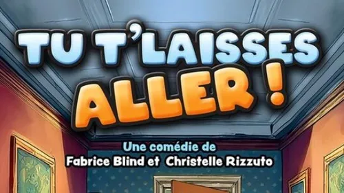 Gagnez vos places pour le spectacle “Tu t'laisses aller”