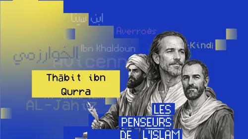 Thābit ibn Qurra : mathématicien et astronome, architecte de...