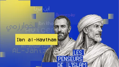 Ibn al-Haytham : père de l’optique et de la méthode scientifique...