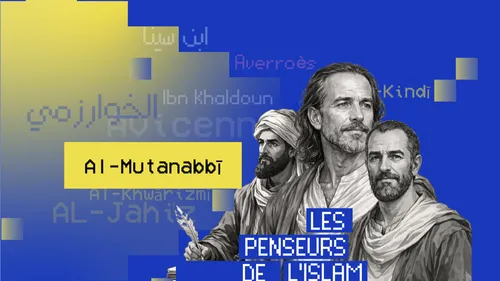  Al-Mutanabbī : le poète de la grandeur et maître de la langue arabe