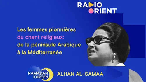 Les femmes pionnières du chant religieux: de la péninsule Arabique...