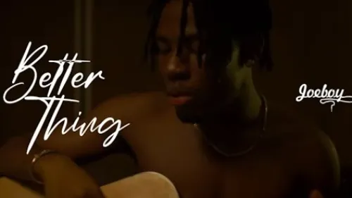 Joeboy - Better Thing