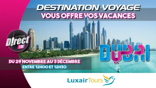 D!RECT FM avec LUXAIRTOURS  vous invitent à DUBAI 